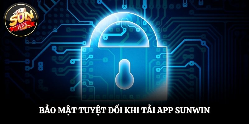 Bảo mật tuyệt đối khi tải app SUNWIN
