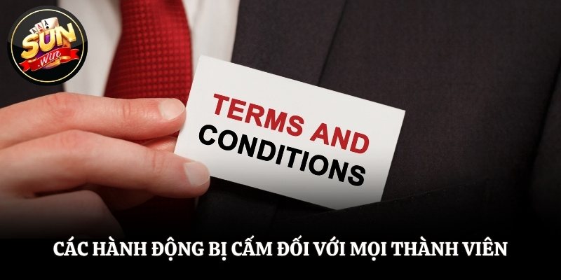 Điều Khoản Sử Dụng SUNWIN - Đọc Ngay Để Bảo Vệ Tài Khoản Các hành động bị cấm đối với mọi thành viên