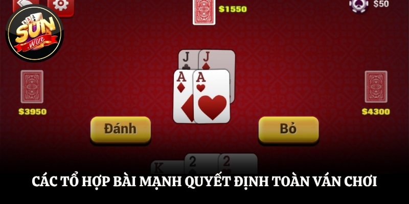 Các tổ hợp bài mạnh quyết định toàn ván chơi