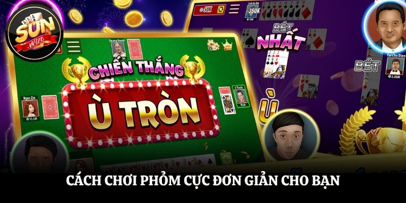 Cách chơi Phỏm cực đơn giản cho bạn