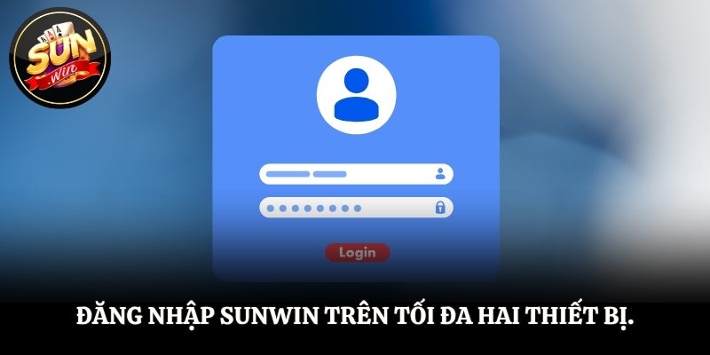 Đăng nhập SUNWIN trên tối đa hai thiết bị