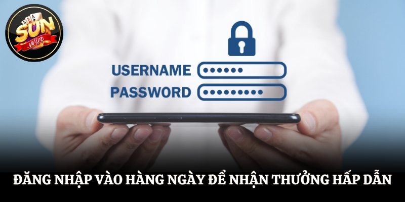 Đăng nhập vào hàng ngày để nhận thưởng hấp dẫn