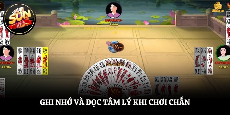 Ghi nhớ và đọc tâm lý khi chơi Chắn