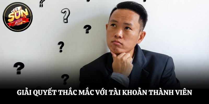 Câu Hỏi Thường Gặp SUNWIN - Giải Quyết Tất Cả Vướng Mắc Giải quyết thắc mắc với tài khoản thành viên