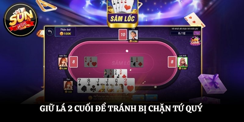 Giữ lá 2 cuối để tránh bị chặn tứ quý 