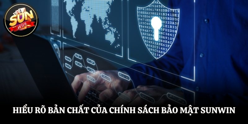 Hiểu rõ bản chất của chính sách bảo mật SUNWIN