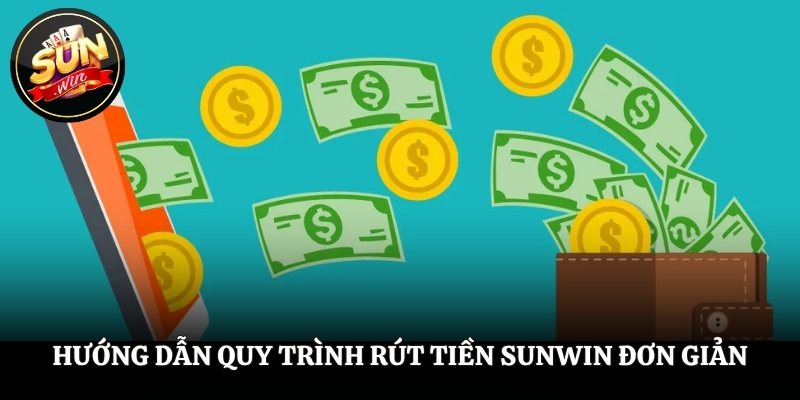 Hướng dẫn quy trình rút tiền SUNWIN đơn giản