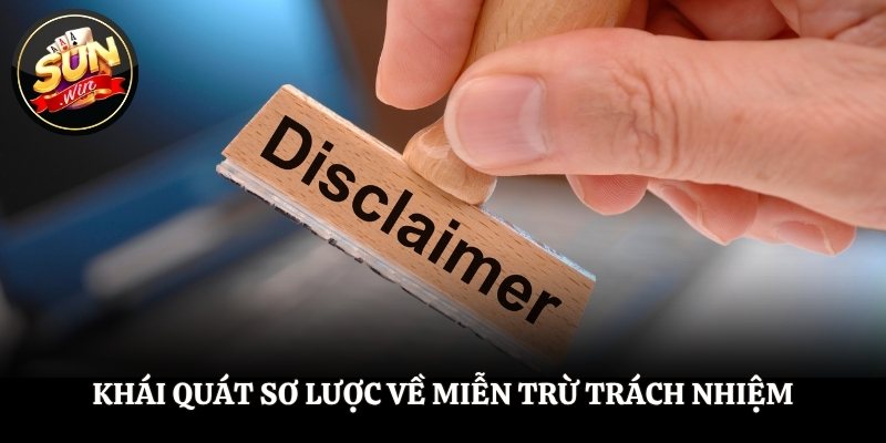 Miễn Trừ Trách Nhiệm - Quy Định Quan Trọng Cần Nắm Chắc Khái quát sơ lược về miễn trừ trách nhiệm tại SUNWIN