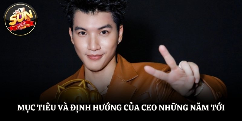 Mục tiêu và định hướng của CEO trong những năm tới