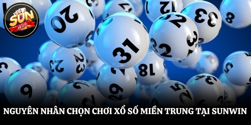 Xổ Số Miền Trung – Dự Đoán Đúng Chính Xác Cùng SUNWIN Nguyên nhân chọn chơi xổ số miền trung tại SUNWIN