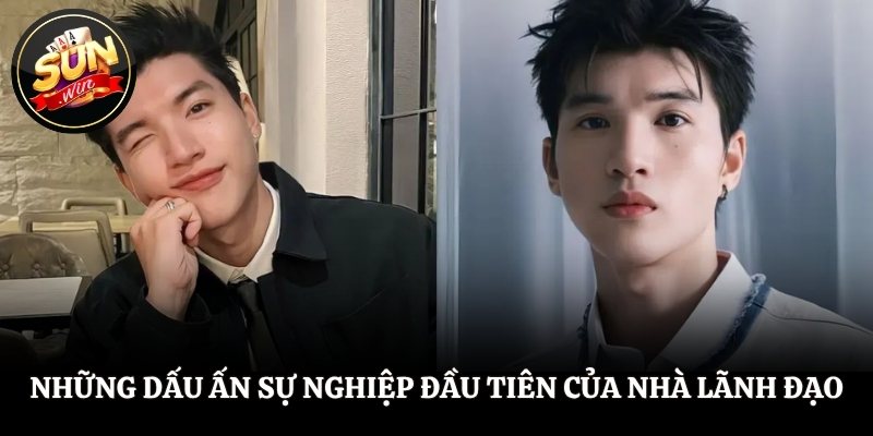 Những dấu ấn sự nghiệp đầu tiên của nhà lãnh đạo