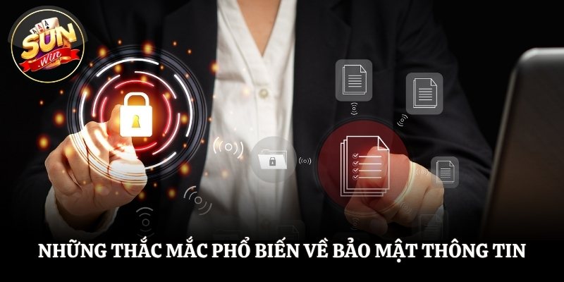 Câu Hỏi Thường Gặp SUNWIN - Giải Quyết Tất Cả Vướng Mắc Những thắc mắc phổ biến về bảo mật thông tin