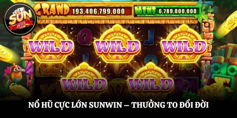 Nổ Hũ Cực Lớn SUNWIN - Thưởng To Đổi Đời Trong Tầm Tay