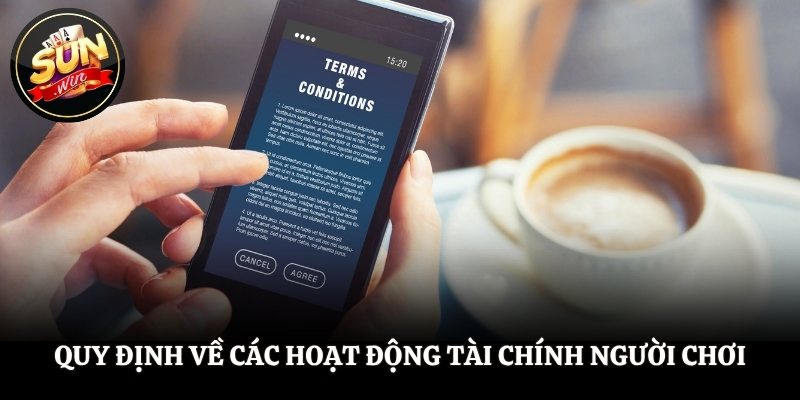 Điều Khoản Sử Dụng SUNWIN - Đọc Ngay Để Bảo Vệ Tài Khoản Quy định về các hoạt động tài chính người chơi