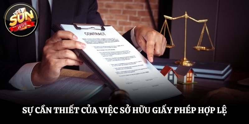 Giấy Phép Hoạt Động SUNWIN - Tấm Khiên Bảo Vệ Người Chơi Sự cần thiết của việc sở hữu giấy phép hợp lệ