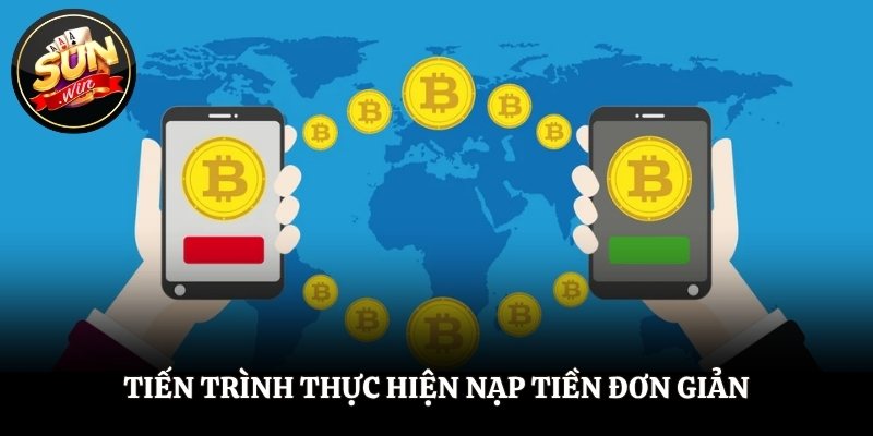Nạp Tiền SUNWIN - Quy Trình Nhanh, Nhận Thưởng Liền Tay Tiến trình thực hiện nạp tiền đơn giản