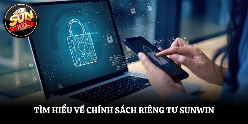 Tìm hiểu về tuyên bố trong chính sách riêng tư SUNWIN