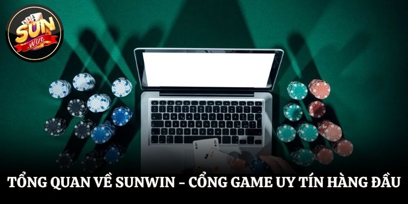 SUNWIN Tổng quan về Sunwin - Cổng game uy tín hàng đầu