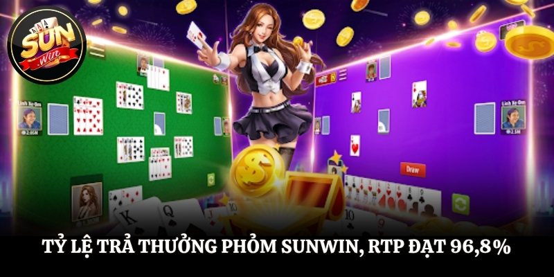 Tỷ lệ trả thưởng Phỏm SUNWIN, RTP đạt 96,8%