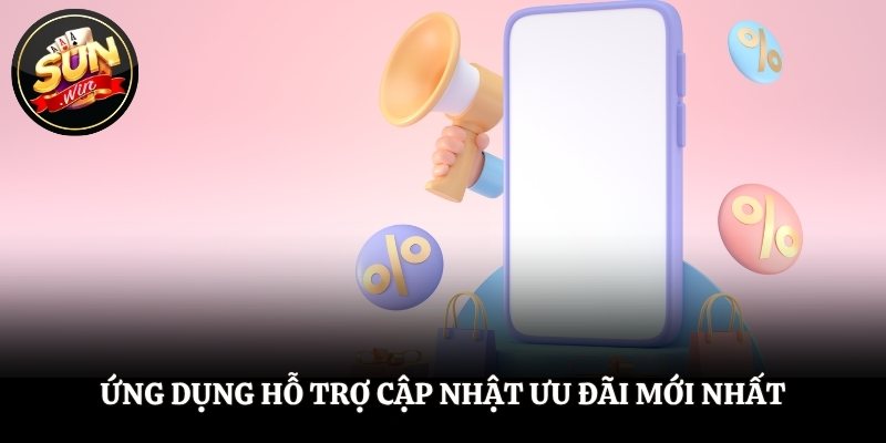 Ứng dụng hỗ trợ cập nhật ưu đãi mới nhất